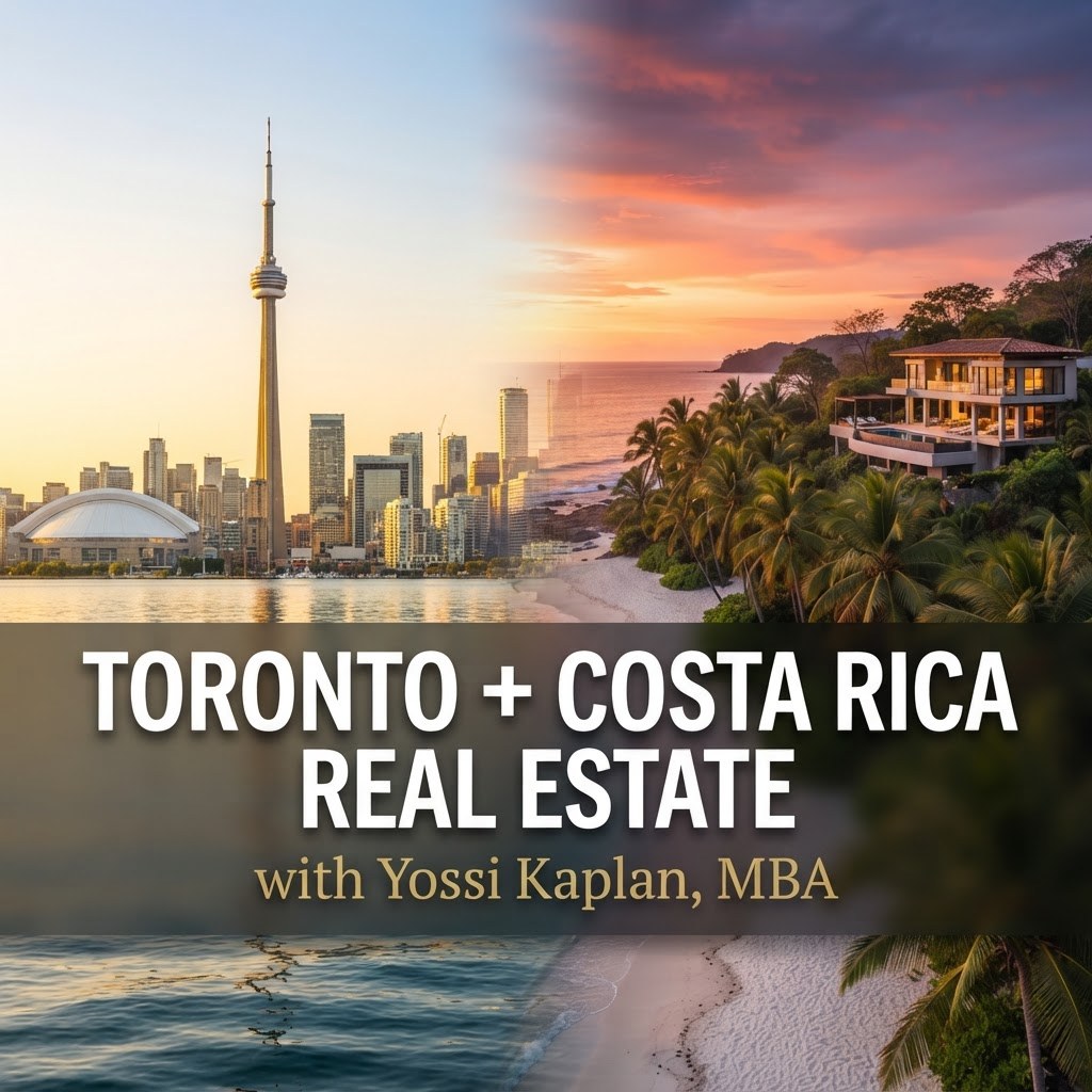 Toronto and Costa Rica real estate with Yossi Kaplan, MBA